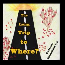 Thumbnail for The Long Trip to Where by Calissa Badullovich